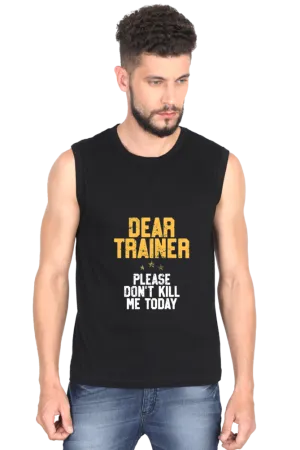 "Dear Trainer Please Don't Kill Me Today" Premium Round Neck Sleeveless T-Shirt for Active Lifestyles